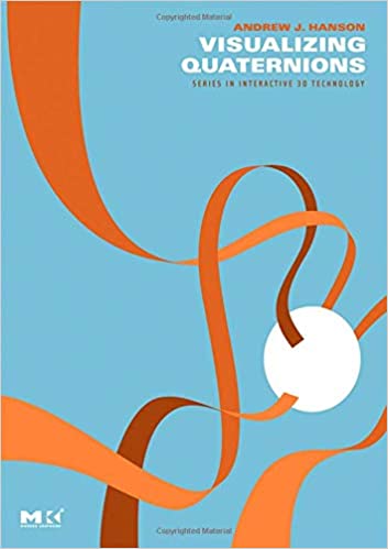 Visualizing Quaternions (The Morgan Kaufmann Series in Interactive 3D Technology) by Andrew J. Hanson, Steve Cunningham - Читать журналы и газеты онлайн бесплатно без регистрации | Печатные периодические издания на bookjurn.ru