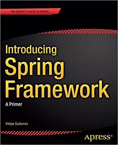 Introducing Spring Framework - Felipe Gutierrez - Читать журналы и газеты онлайн бесплатно без регистрации | Печатные периодические издания на bookjurn.ru