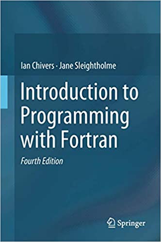 Introduction to Programming with Fortran, 2018, Edition by Ian Chivers, Jane Sleightholme - Читать журналы и газеты онлайн бесплатно без регистрации | Печатные периодические издания на bookjurn.ru