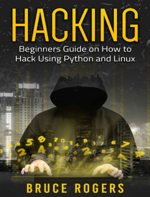 Hacking: Beginner's Guide on How to Hack Using Python and Linux by Rogers B. - Читать журналы и газеты онлайн бесплатно без регистрации | Печатные периодические издания на bookjurn.ru