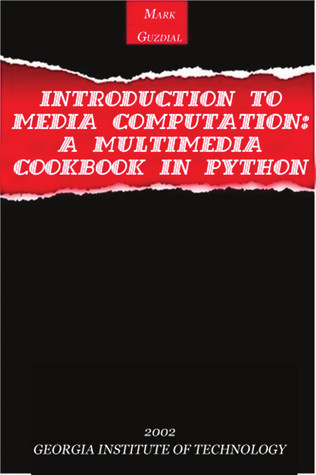 Introduction to Media Computation: A Multimedia Cookbook in Python by Mark J. Guzdial - Читать журналы и газеты онлайн бесплатно без регистрации | Печатные периодические издания на bookjurn.ru