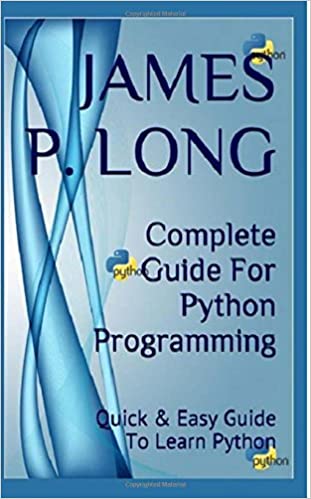 Complete Guide For Python Programming: Quick & Easy Guide To Learn Python by James P. Long - Читать журналы и газеты онлайн бесплатно без регистрации | Печатные периодические издания на bookjurn.ru