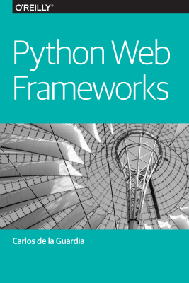 Python Web Frameworks by De La Guardia Carlos - Читать журналы и газеты онлайн бесплатно без регистрации | Печатные периодические издания на bookjurn.ru