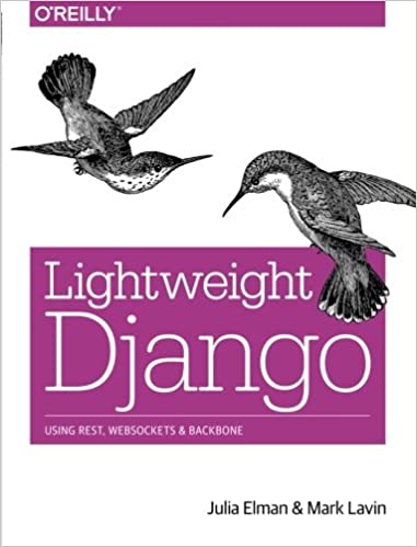 Lightweight Django: Using REST, WebSockets, and Backbone, 2015 by Julia Elman, Mark Lavin - Читать журналы и газеты онлайн бесплатно без регистрации | Печатные периодические издания на bookjurn.ru