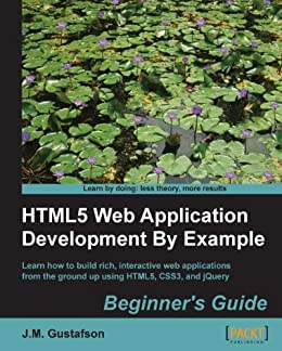 HTML5 Web Application Development By Example Beginner's guide Kindle by J.M. Gustafson - Читать журналы и газеты онлайн бесплатно без регистрации | Печатные периодические издания на bookjurn.ru