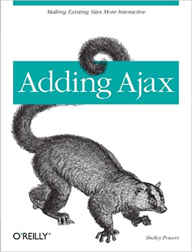 Adding Ajax: Making Existing Sites More Interactive by Shelley Powers - Читать журналы и газеты онлайн бесплатно без регистрации | Печатные периодические издания на bookjurn.ru