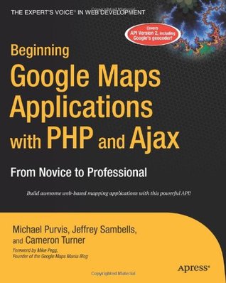 Beginning Google Maps Applications with PHP and Ajax: From Novice to Professional by Michael Purvis, Cameron Turner, Jeffrey Sambells - Читать журналы и газеты онлайн бесплатно без регистрации | Печатные периодические издания на bookjurn.ru