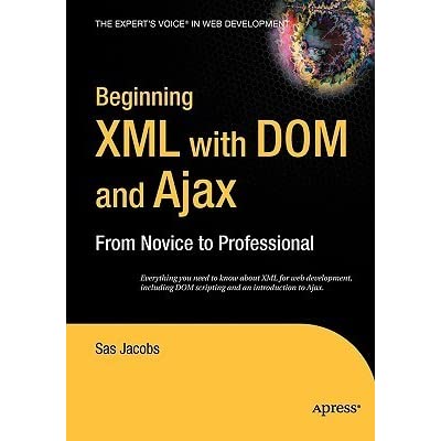 Beginning XML with DOM and Ajax: From Novice to Professional by Sas Jacobs - Читать журналы и газеты онлайн бесплатно без регистрации | Печатные периодические издания на bookjurn.ru