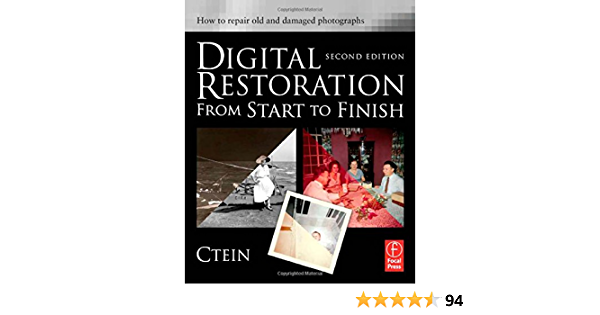 Digital Restoration from Start to Finish, Second Edition: How to repair old and damaged photographs by Ctein - Читать журналы и газеты онлайн бесплатно без регистрации | Печатные периодические издания на bookjurn.ru