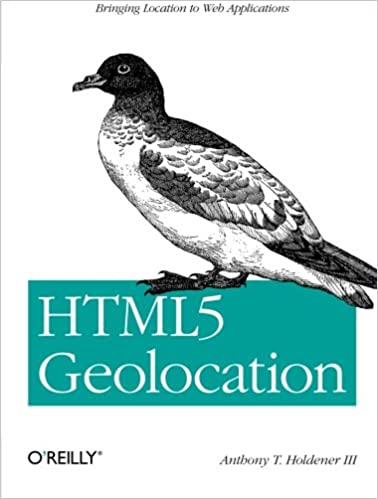 HTML5 Geolocation: Bringing Location to Web Applications by III Anthony T. Holdener - Читать журналы и газеты онлайн бесплатно без регистрации | Печатные периодические издания на bookjurn.ru