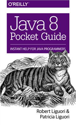 Java 8 Pocket Guide by Liguori R., Liguori P. - Читать журналы и газеты онлайн бесплатно без регистрации | Печатные периодические издания на bookjurn.ru