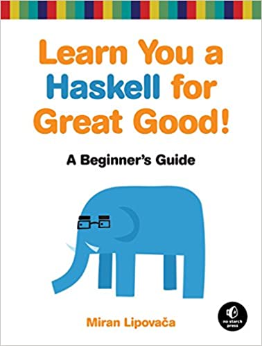 Learn You a Haskell for Great Good!: A Beginner's Guide by Miran Lipovaca - Читать журналы и газеты онлайн бесплатно без регистрации | Печатные периодические издания на bookjurn.ru