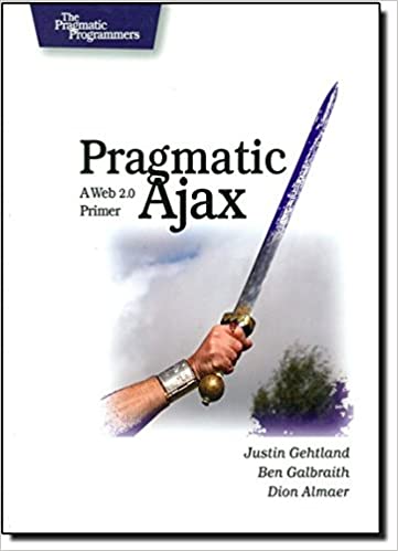 Pragmatic Ajax: A Web 2.0 Primer by Justin Gehtland, Ben Galbraith , Dion Almaer - Читать журналы и газеты онлайн бесплатно без регистрации | Печатные периодические издания на bookjurn.ru