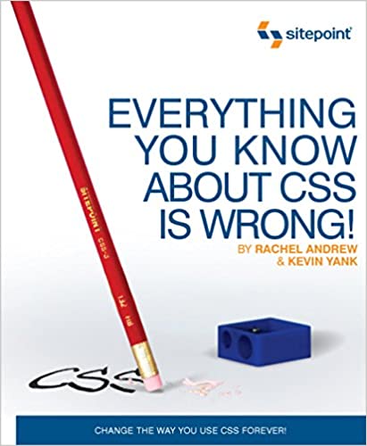 Everything You Know about CSS is Wrong!: Change the Way You Use CSS Forever! by Rachel Andrew, Kevin Yank - Читать журналы и газеты онлайн бесплатно без регистрации | Печатные периодические издания на bookjurn.ru