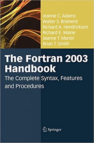 The Fortran 2003 Handbook: The Complete Syntax, Features and Procedures by Jeanne C. Adams, Walter S. Brainerd, Richard A. Hendrickson, Richard E. Maine, Jeanne T. Martin, Brian T. Smith - Читать журналы и газеты онлайн бесплатно без регистрации | Печатные периодические издания на bookjurn.ru