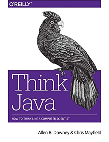 Think Java: How to Think Like a Computer Scientist by Allen B. Downey, Chris Mayfield - Читать журналы и газеты онлайн бесплатно без регистрации | Печатные периодические издания на bookjurn.ru