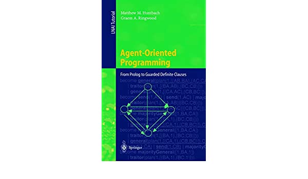 Agent-Oriented Programming: From Prolog to Guarded Definite Clauses by Matthew M. Huntbach, Graem A. Ringwood - Читать журналы и газеты онлайн бесплатно без регистрации | Печатные периодические издания на bookjurn.ru
